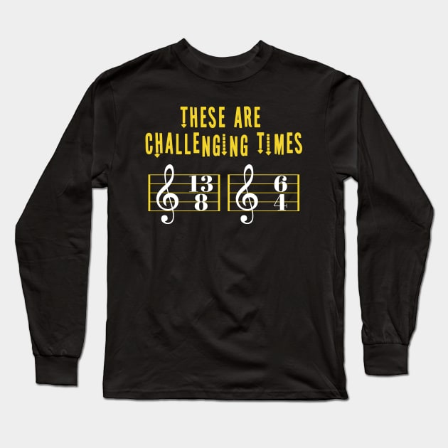 These Are Challenging Times Music Lover funny musician Gift Long Sleeve T-Shirt by Herotee